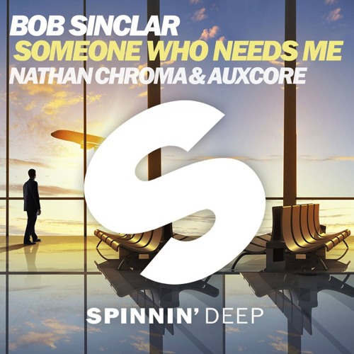 Bob Sinclar Someone Who Needs Me Nathan Croma Auxcore Remix Spinnin Records