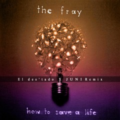 The Fray - How To Save A Life (El des'tado X JUNI Remix)