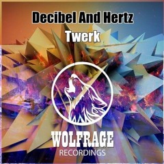 Decibel and Hertz- Twerk (Original mix)