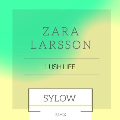 Stream Zara Larsson - Lush Life (Sylow Remix)FREE DOWNLOAD by SYLOW MUSIC |  Listen online for free on SoundCloud