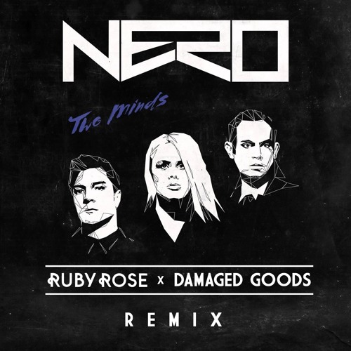 Nero - Two Minds (Ruby Rose X Damaged Goods Remix)