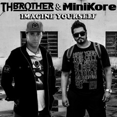 MINIKORE  & TH BROTHER - IMAGINE YOURSELF (ORIGINAL MIX)