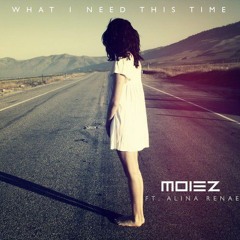 Moiez - What I Need This Time (ft. Alina Renae) [FREE DOWNLOAD]