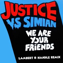 Justice vs Simian - We Are Your Friends (Lambert & Handle Remix)
