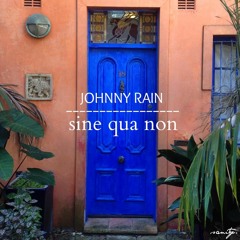 Johnny Rain - Sine Qua Non