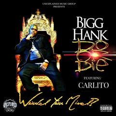 Bigg Hank & Do Or Die - Would You Mind?