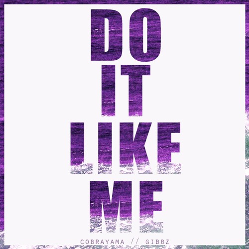 Do It Like Me w/ Gibbz
