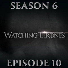 Game Of Thrones S6 E10 Recap - ScreenJunkies’ Watching Thrones