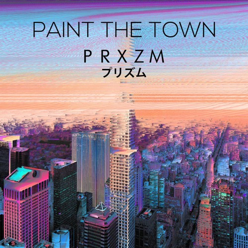 Stream Paint The Town by PRXZM Listen online for free on SoundCloud