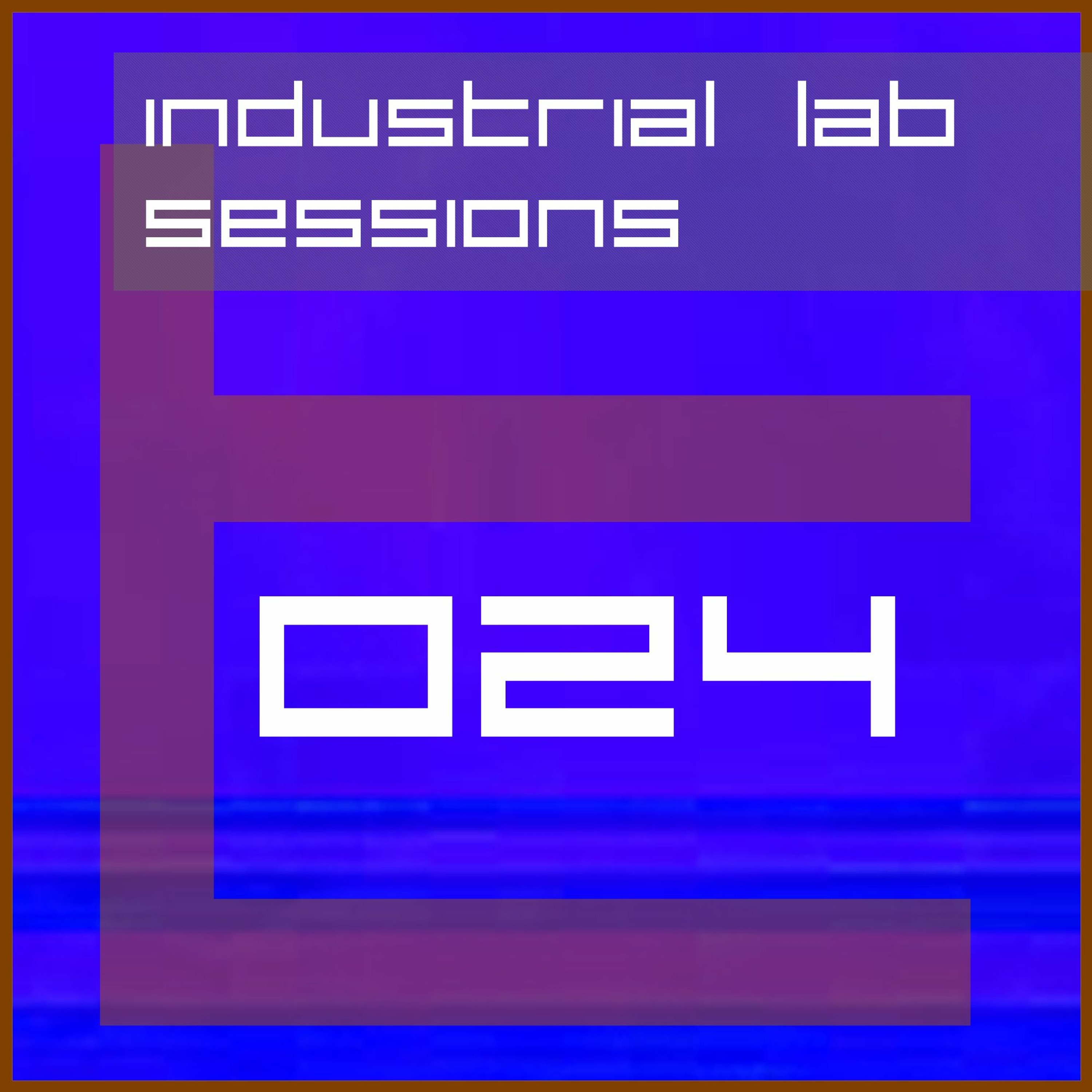 Industrial Lab Sessions 024 episode artwork