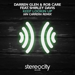 Darren Glen & Rob Care ft. S. Davis - Keep Lookin Up (Ian Carrera Remix) - Stereocity - Out NOW!!