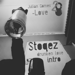 Jullian Gomes-Love song 28 (Stoqez Drunken Love intro)