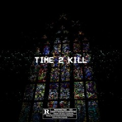 Time 2 Kill (Prod. By Tryp1)