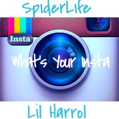 Whats Your Insta-(SpiderLife, Lil Harrol)
