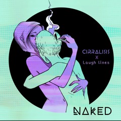 Cirralisis X Laugh Lines - Naked