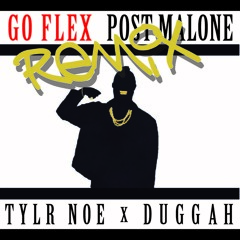 Go Flex - Post Malone (Tylr Noe x Duggah Remix)
