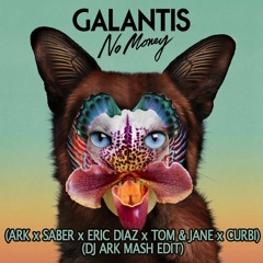Galantis - No Money (Saber X Eric Diaz X Tom & Jane X Curbi) DJ ARK EDIT
