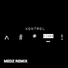 KINGS - KONTROL (MEDZ Remix)