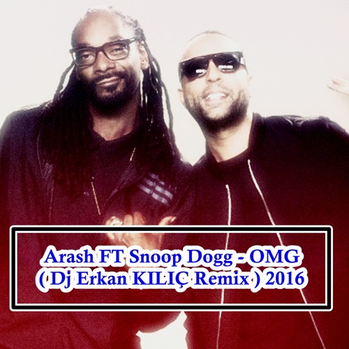 Stream Arash FT Snoop Dogg - OMG ( Erkan KILIÇ Remix ) by Erkan KILIÇ  Official | Listen online for free on SoundCloud