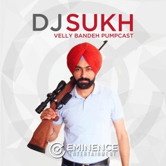Velly Bandeh Pumpcast - DJ Sukh - Eminence Ent - June 2016