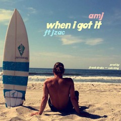 When I Got It feat. JZAC (Prod. by Cole King & Frank Drake)