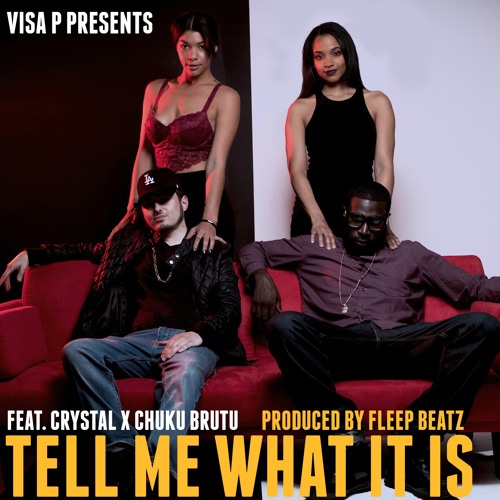 Visa P Feat Crystal X Chuku Brutu - Tell Me What It Is [ Prod. Fleep Beatz] 2016