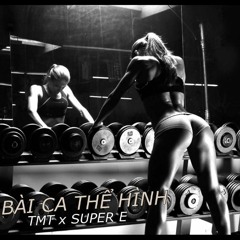 TMT & Super E - BÀI CA THỂ HÌNH