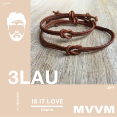 3LAU - Is It Love (MVVM Remix)