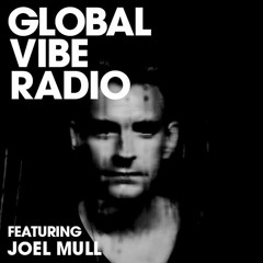 Global Vibe Radio Episode 040 Feat. Joel Mull (Parabel, Drumcode)