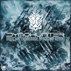 DYNOHUNTER - Drenchin' (Homemade Spaceship Remix)