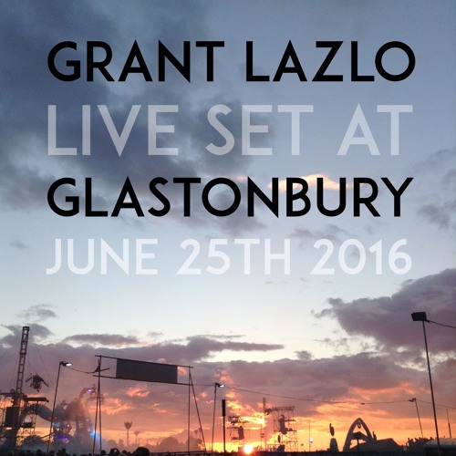 Grant Lazlo Live @Glastonbury 2016 /// FREE DOWNLOAD ///