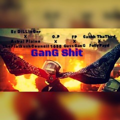 Gang Shit- Ez DiLLinger X FP X Cashh ThaThird X O.P X Astral Plaine COUNCILxGUSSGANGx1090xFULLYPAYD