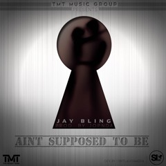 Jay Bling - Aint Supposed To Be(Prod by JoPnda)