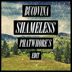Bucovina (PhatWhore's & Shameless Edit)