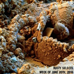 Rusty Selects - Week of June 20th, 2016