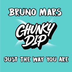Bruno Mars - Just The Way You Are (Chunky Dip Bootleg)