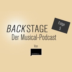 Backstage I Folge 5: Neue Musicals für Deutschland – Unsere Top 5