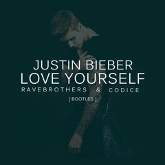 Justin Bieber - Love Yourself ( Rave Brothers X CodIce Bootleg)