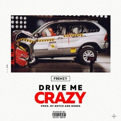 Drive Me Crazy (Prod. By Notch&Bones)