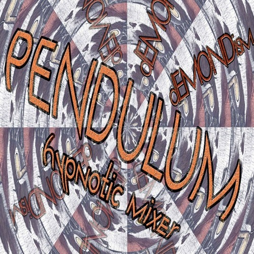 mixer hypnotic for EMONDism D MIXER) (HYPNOTIC Free PENDULUM by Listening dEMONDism mixer hypnotic for EMONDism D MIXER) (HYPNOTIC Free PENDULUM by Listening dEMONDism
