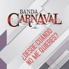 Banda Carnaval-Desde Cuando No Me Quieres