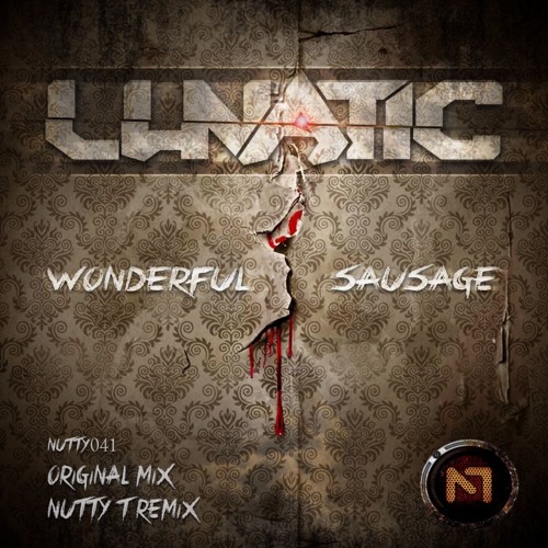 Lunatic - Wonderful Sausage (Nutty T Rmx)clip