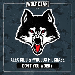 Alex Kidd & Pyrodox ft. Chase - Don't You Worry (Official HQ Preview) (WLFCLN)