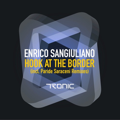 Enrico Sangiuliano - Hook At The Border (Paride Saraceni Remix) [Tronic]
