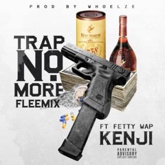 Fetty Wap x KenJi - Trap No More Fleemix(Chopped and ReRocked) @DJ Charlez
