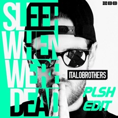 ItaloBrothers - Sleep When We're Dead (PLSH Hands Up Edit)