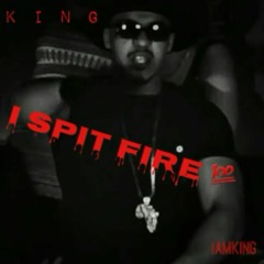 I Spit Fire - King IAMKING
