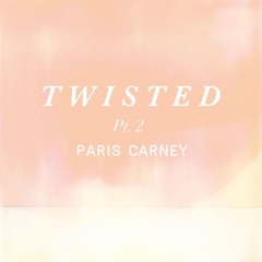 Paris Carney - Twisted Pt. 2