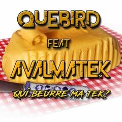 Quebird Ft Avalmatek - Qui Beurre Ma Tek ?