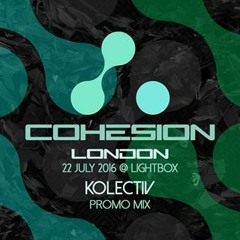 Kolectiv Promo Mix for Cohesion @ Lightbox, 22nd July 2016